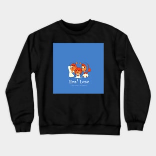 REAL LOVE FEELS PURE AND AUTHENTIC Crewneck Sweatshirt